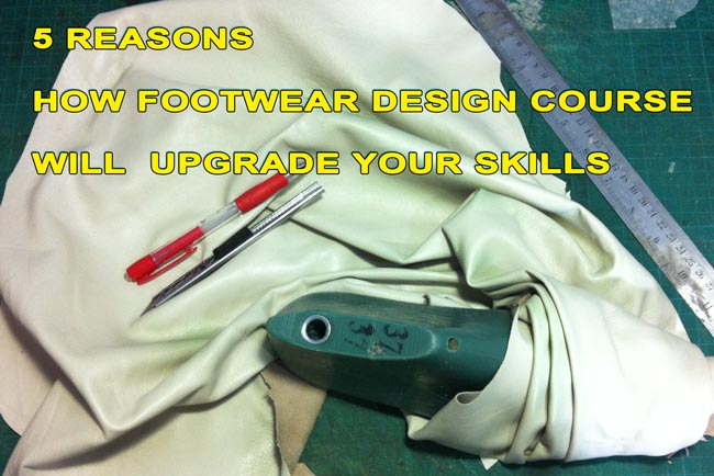 5-reasons-how-footwear-design-course-will-change-the-way-you-make-your-shoes-and--upgrade-your-skills.